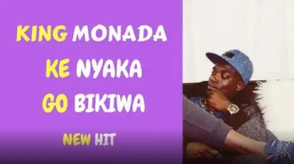 King Monada - Ke Nyaka Go Bikiwa